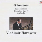 Vladimir Horowitz - Schumann: Kinderszenen, Fantaisie, Arabeske (2003)