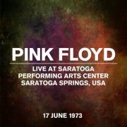 Pink Floyd - Live at Saratoga Performing Arts Center, Saratoga Springs, USA - 17 June 1973 (2023) [Hi-Res]