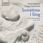Mark Padmore, Morgan Szymanski & Alec Roth - Alec Roth: Sometime I Sing (2013) [Hi-Res]