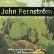Miah Persson, Malmö Symphony Orchestra, Lan Shui - Fernström: Symphony No. 12, Songs of the Sea, Rao-Nai-Nai's Songs (1999)