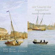 Peter Whelan and Irish Baroque Orchestra - Mr Charles the Hungarian. Handel's Rival in Dublin (2023) [Hi-Res]