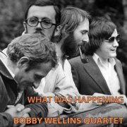 The Bobby Wellins Quartet - What Was Happening (2024)