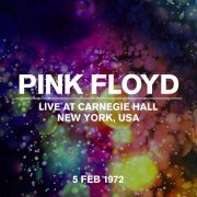 Pink Floyd - Live at Carnegie Hall, New York, 5 Feb 1972 (2022) [Hi-Res]