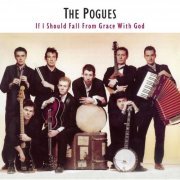 The Pogues - If I Should Fall from Grace with God (Expanded Edition) (1988/2006) FLAC