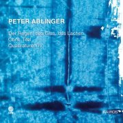 Sylvain Cambreling, Klangforum Wien - Peter Ablinger: Der Regen, das Glas, das Lachen, Ohne Titel & Quadraturen IV (2000)