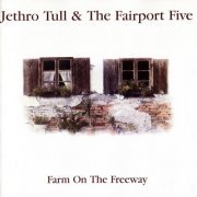 Jethro Tull & The Fairport Five - Farm On The Freeway (1991)