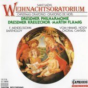 Dresdner Kreuzchor, Dresdner Philharmonie, Martin Flämig - Saint-Saens: Oratorio de Noël, Mendelssohn: Vom Himmel hoch (1987)