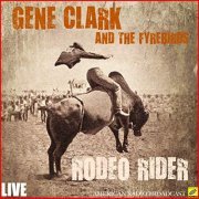 Gene Clark & The Fyrebirds - Rodeo Rider (Live) (2019)
