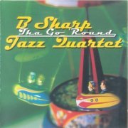 B Sharp Jazz Quartet - Tha Go 'Round (1997)