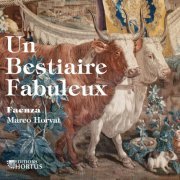 Faenza, Marco Horvat - Un bestiaire fabuleux (2022) [Hi-Res]