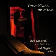 Bob Kindred & Paul Meyers - Your Place Or Mine (2011) FLAC