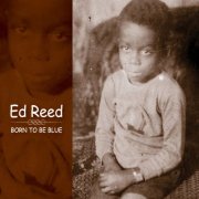 Ed Reed - Born To Be Blue (2011)