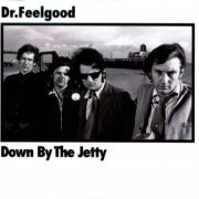 Dr. Feelgood - Down By The Jetty (Reissue, Remastered, Collector's Edition) (1975/2006)