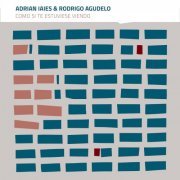 Adrian Iaies, Rodrigo Agudelo, Rodrigo Agudelo - Como si te estuviese viendo (2024) [Hi-Res]