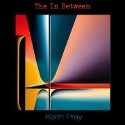 Keith Pray - Keith Pray The In Between (2023) [Hi-Res]