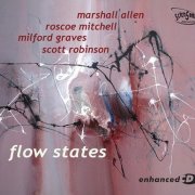 Marshall Allen, Roscoe Mitchell, Milford Graves, Scott Robinson - Flow States (2020)