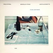 Terje Rypdal, Miroslav Vitous, Jack DeJohnette - To Be Continued (1981) LP