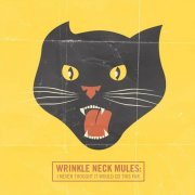 Wrinkle Neck Mules - I Never Thought It Would Go This Far (2015)