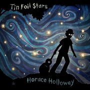 Horace Holloway - Tin Foil Stars (2019)
