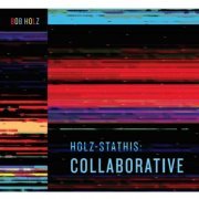 Bob Holz - Holz-Stathis: Collaborative (2023)