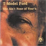T-Model Ford - She Ain't None Of Your'n (2000) [CD Rip]