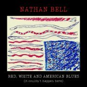 Nathan Bell - Red, White and American Blues (it couldn't happen here) (2021) [Hi-Res]