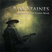 Bill Staines - Beneath Some Lucky Star (2012)