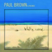 Paul Brown & Friends - White Sand (2007) FLAC