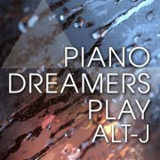 Piano Dreamers - Piano Dreamers Play Alt-J (2015)