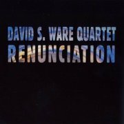 David S. Ware Quartet - Renunciation (2007)