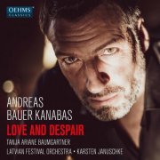 Andreas Bauer Kanabas, Tanja Ariane Baumgartner, Latvian National Symphony Orchestra, Karsten Januschke - Love and Despair (2021) [Hi-Res]