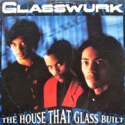 Glasswurk - The House That Glass Built (1990)