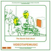 Videotapemusic - The Secret Dub Life of VIDEOTAPEMUSIC (Deluxe Edition) (2020)