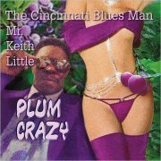 Mr. Keith Little 'The Cincinnati Blues Man' - Plum Crazy (2018)