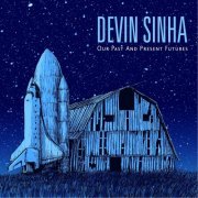 Devin Sinha - Our Past and Present Futures (2016)