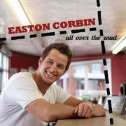 Easton Corbin - All Over the Road (2012)