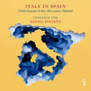Concerto 1700 & Daniel Pinteño - Italy in Spain: Violin Sonatas in late 18th-Century Madrid (2019)