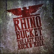 Rhino Bucket - The Last Real Rock N’ Roll (2017) [CD-Rip]