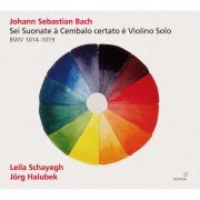 Leila Schayegh, Jörg Halubek - J.S. Bach: Sonatas for Violin & Harpsichord, BWV 1014-1019 (2016) [Hi-Res]