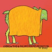 Andrew Bird - Andrew Bird & the Mysterious Production of Eggs (2005)