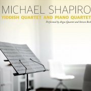 Argus Quartet - Michael Shapiro's Yiddish Quartet and Piano Quintet (2024)