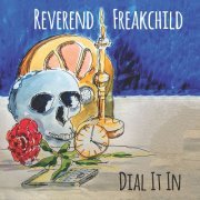 Reverend Freakchild - Dial It In (2018)