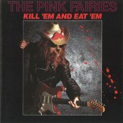 The Pink Fairies - Kill 'Em & Eat 'Em (1987)