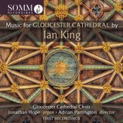 Gloucester Cathedral Choir, Jonathan Hope, Adrian Partington - Ian King: Music for Gloucester Cathedral (2022) [Hi-Res]