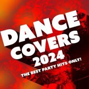 VA - Dance Covers 2024 - The Best Party Hits Only! (2024)