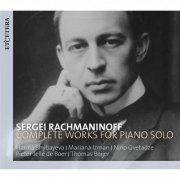 Hanna Shybayeva, Mariana Izman, Nino Gvetadze, Pieter-Jelle de Boer, Thomas Beijer - Rachmaninoff: Complete Works for Piano Solo (2012)
