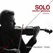 Andrey Baranov - Solo [Bach, Paganini, Ysaÿe], Volume. 1 (2020) [Hi-Res]