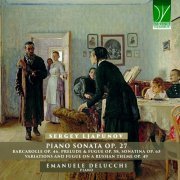 Emanuele Delucchi - Ljapunov: Piano Sonata Op. 27, Barcarolle Op. 46, Prelude & Fugue Op. 58, Sonatina Op. 65, Variations and Fugue on a Russian Theme Op. 49 (2023)