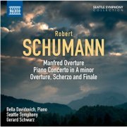 Bella Davidovich, Seattle Symphony Orchestra, Gerard Schwarz - Schumann: Manfred Overture, Piano Concerto, Overture, Scherzo and Finale (2012)