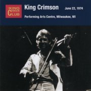 King Crimson - Performing Arts Centre, Milwaukee, WI, June 22, 1974 (2020)